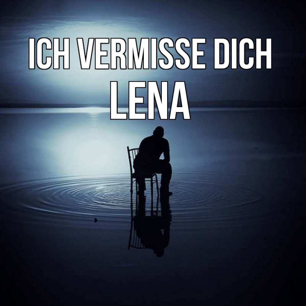 Открытка на каждый день с именем, Lena Ich vermisse dich грусть Прикольная открытка с пожеланием онлайн скачать бесплатно 