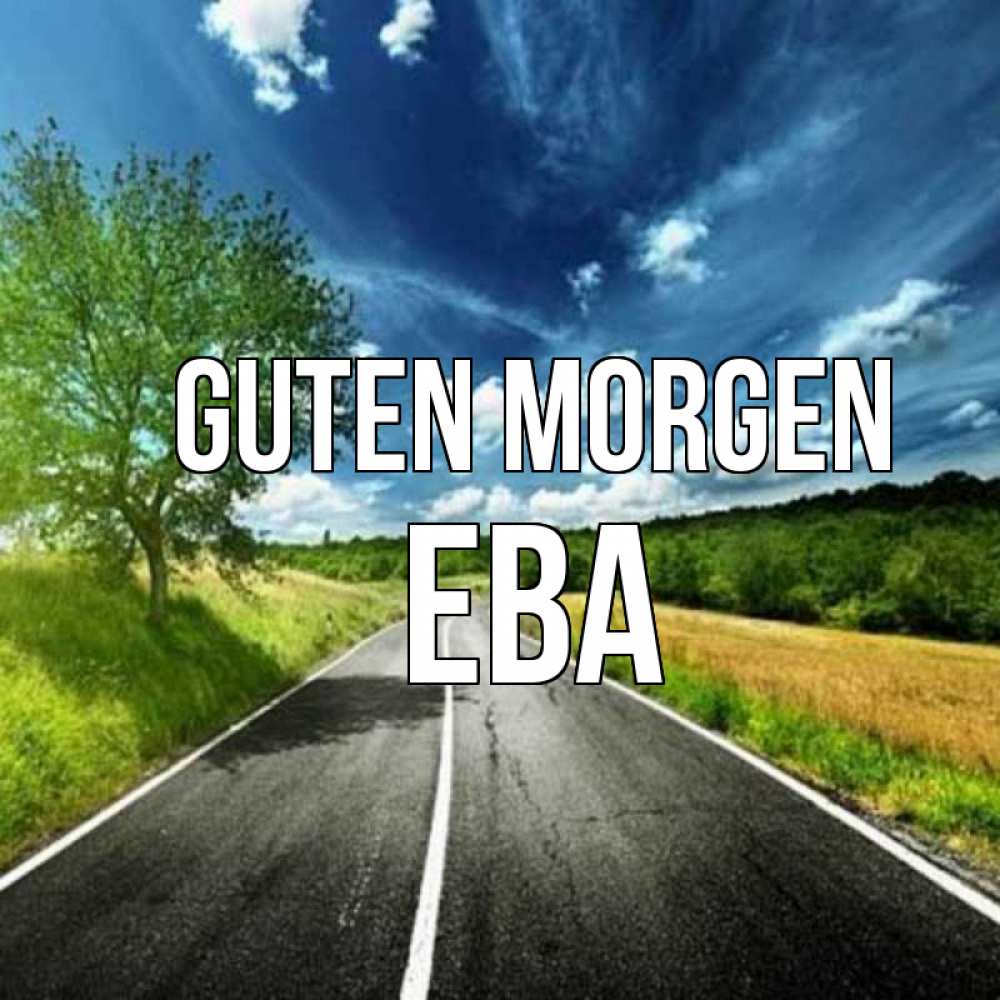 Открытка на каждый день с именем, Ева Guten Morgen дорога и небо Прикольная открытка с пожеланием онлайн скачать бесплатно 