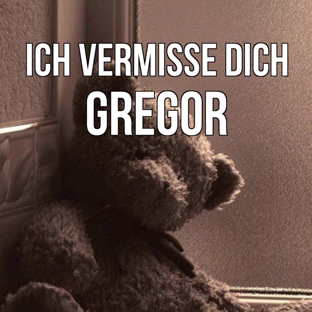 Открытка на каждый день с именем, Gregor Ich vermisse dich скучаем тут Прикольная открытка с пожеланием онлайн скачать бесплатно 