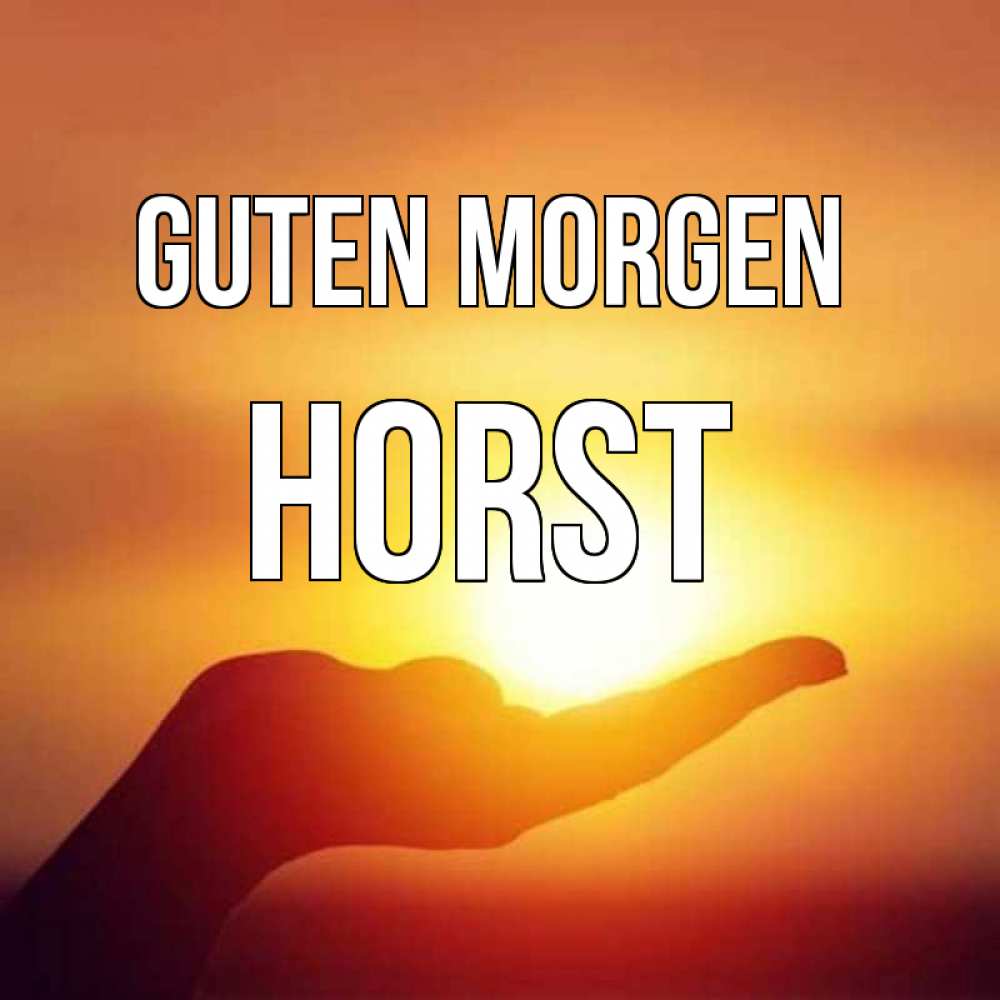 Открытка на каждый день с именем, Horst Guten Morgen ладошка и закат Прикольная открытка с пожеланием онлайн скачать бесплатно 