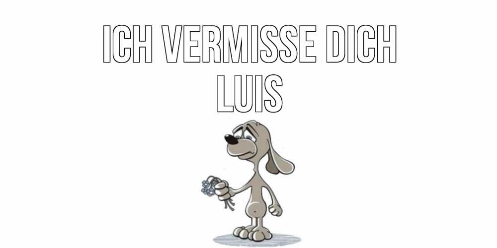 Открытка на каждый день с именем, Luis Ich vermisse dich я по тебе скучаю с песиком Прикольная открытка с пожеланием онлайн скачать бесплатно 