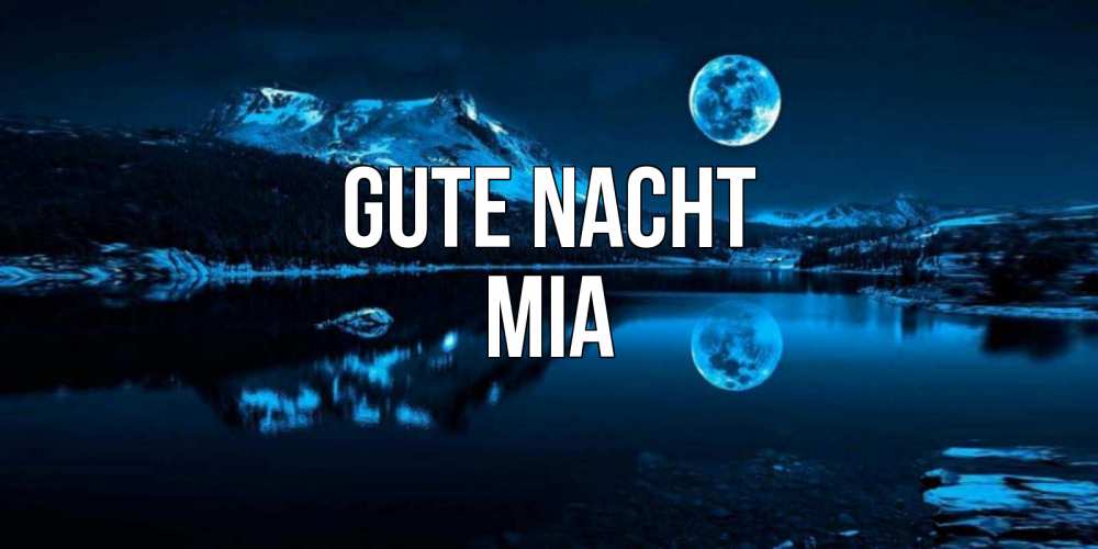 Открытка на каждый день с именем, Mia Gute Nacht луна, озеро, горы Прикольная открытка с пожеланием онлайн скачать бесплатно 