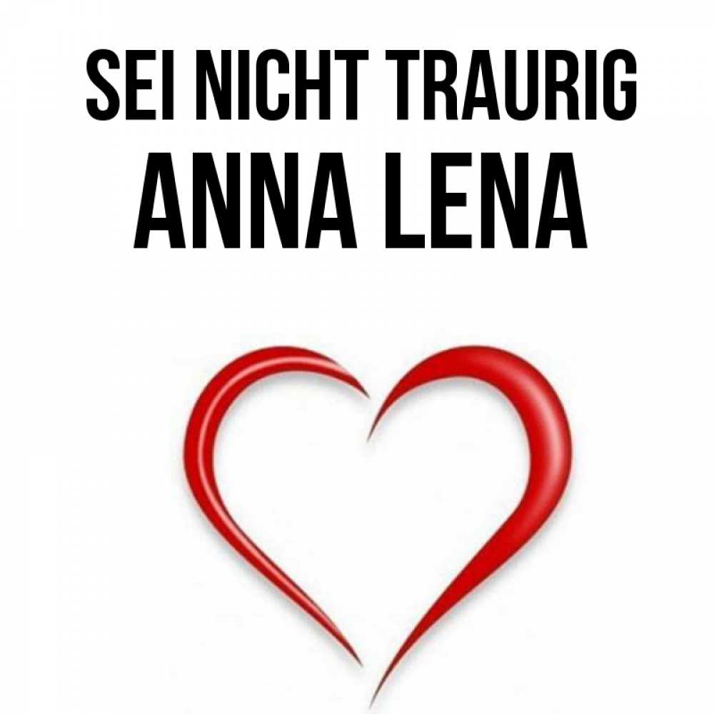 Открытка на каждый день с именем, Anna-Lena Sei nicht traurig для любимой Прикольная открытка с пожеланием онлайн скачать бесплатно 