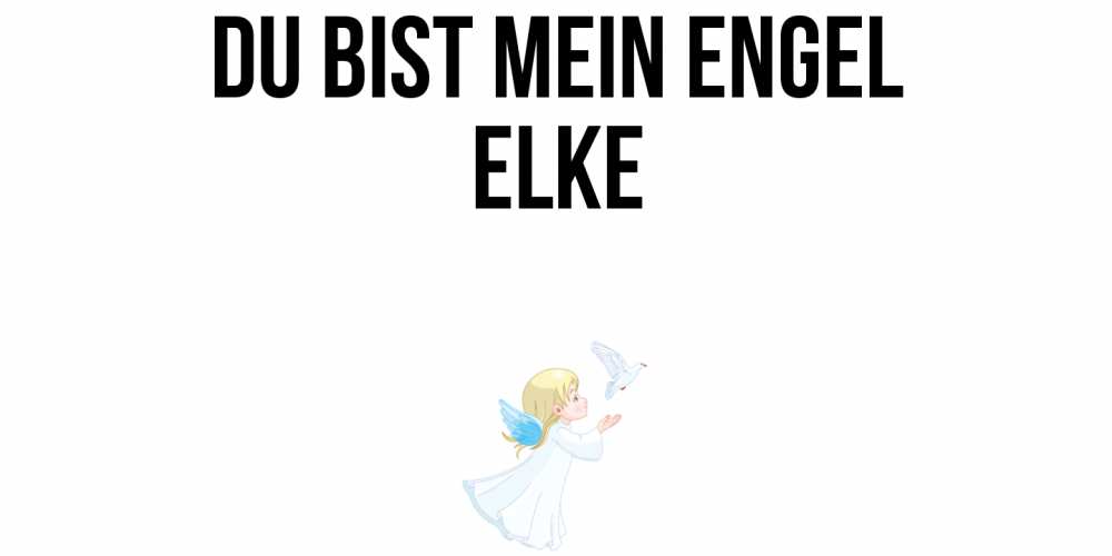 Открытка на каждый день с именем, Elke Du bist mein Engel ангел, голубь Прикольная открытка с пожеланием онлайн скачать бесплатно 