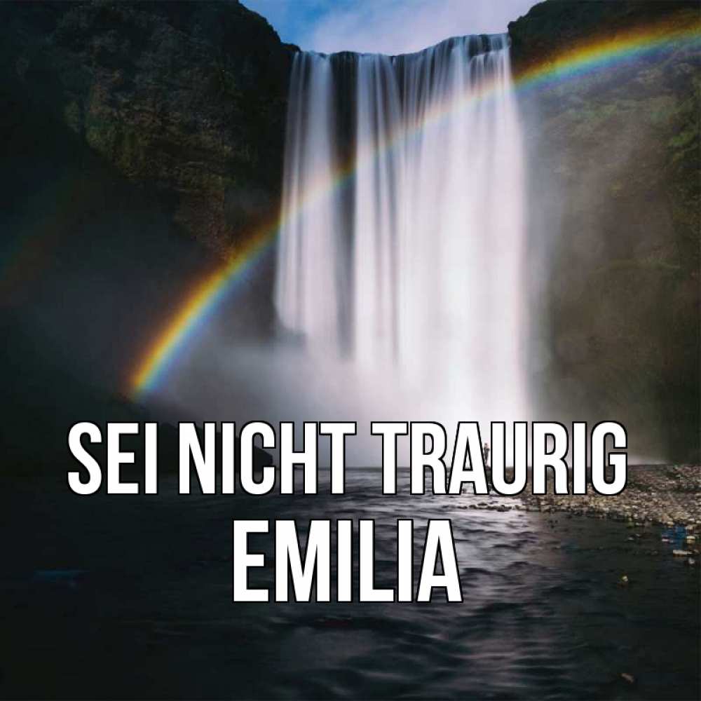 Открытка на каждый день с именем, Emilia Sei nicht traurig речка и  огромный водопад Прикольная открытка с пожеланием онлайн скачать бесплатно 
