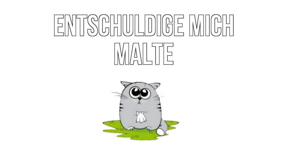 Открытка на каждый день с именем, Malte Entschuldige mich открытка с котиком просящим прощения Прикольная открытка с пожеланием онлайн скачать бесплатно 