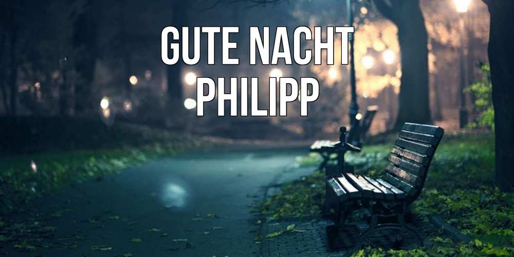 Открытка на каждый день с именем, Philipp Gute Nacht открытка для пожелания сладких снов Прикольная открытка с пожеланием онлайн скачать бесплатно 