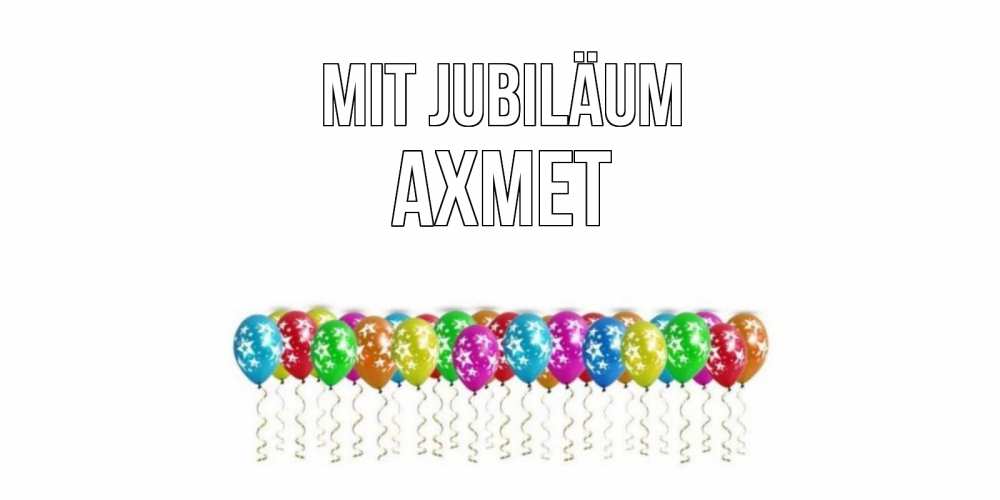 Открытка на каждый день с именем, Ахмет Mit Jubiläum Воздушные шары, звезды Прикольная открытка с пожеланием онлайн скачать бесплатно 