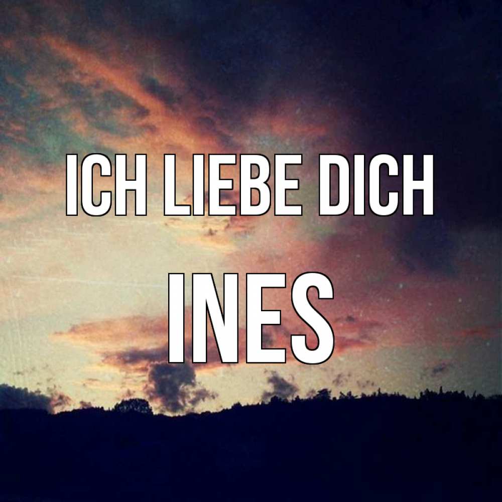 Открытка на каждый день с именем, Ines Ich liebe dich закат Прикольная открытка с пожеланием онлайн скачать бесплатно 