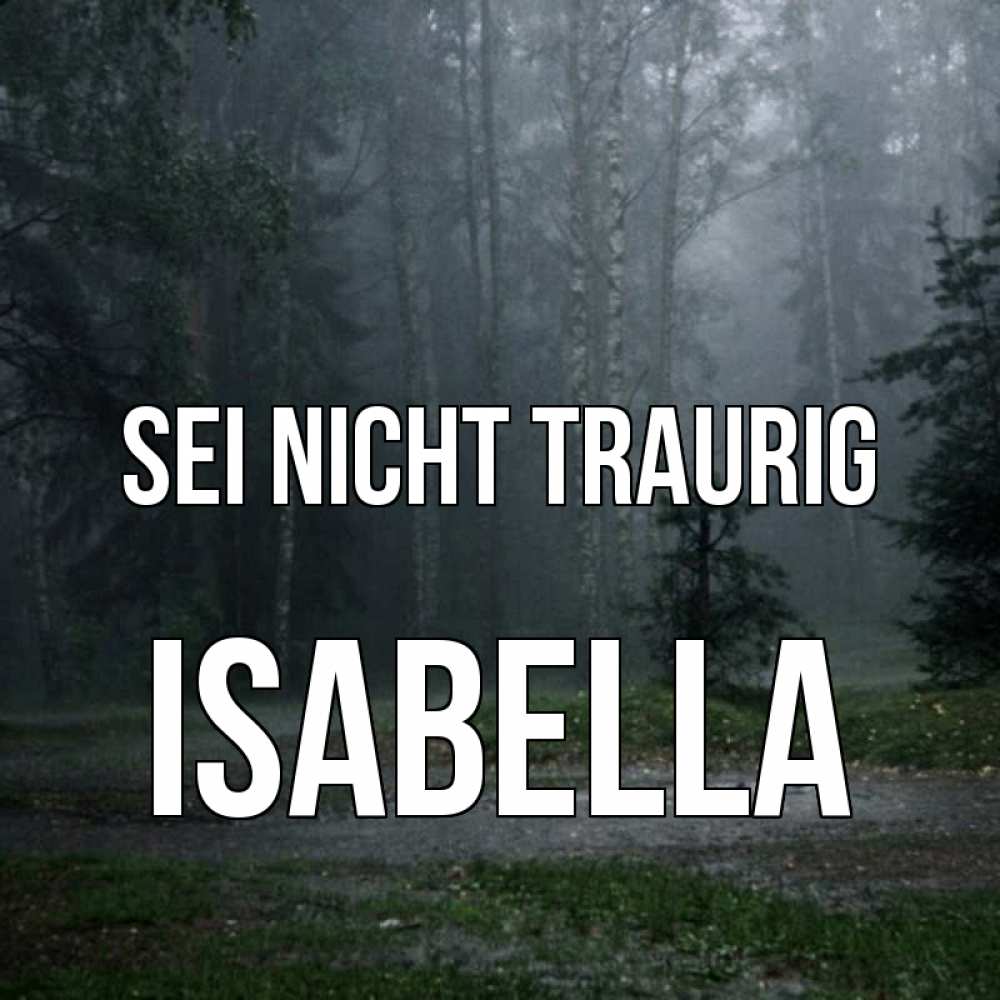 Открытка на каждый день с именем, Isabella Sei nicht traurig осень Прикольная открытка с пожеланием онлайн скачать бесплатно 