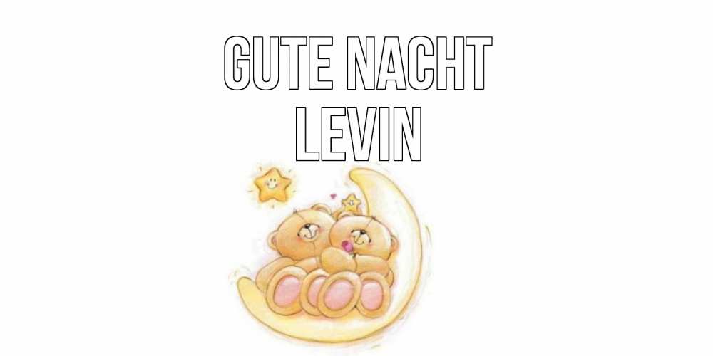 Открытка на каждый день с именем, Levin Gute Nacht мишки, месяц Прикольная открытка с пожеланием онлайн скачать бесплатно 