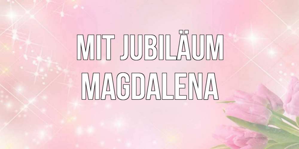Открытка на каждый день с именем, Magdalena Mit Jubiläum открытки в нежных цветах Прикольная открытка с пожеланием онлайн скачать бесплатно 
