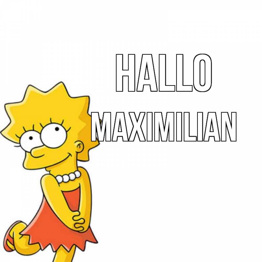 Открытка на каждый день с именем, Maximilian Hallo Симпсоны младшая Прикольная открытка с пожеланием онлайн скачать бесплатно 