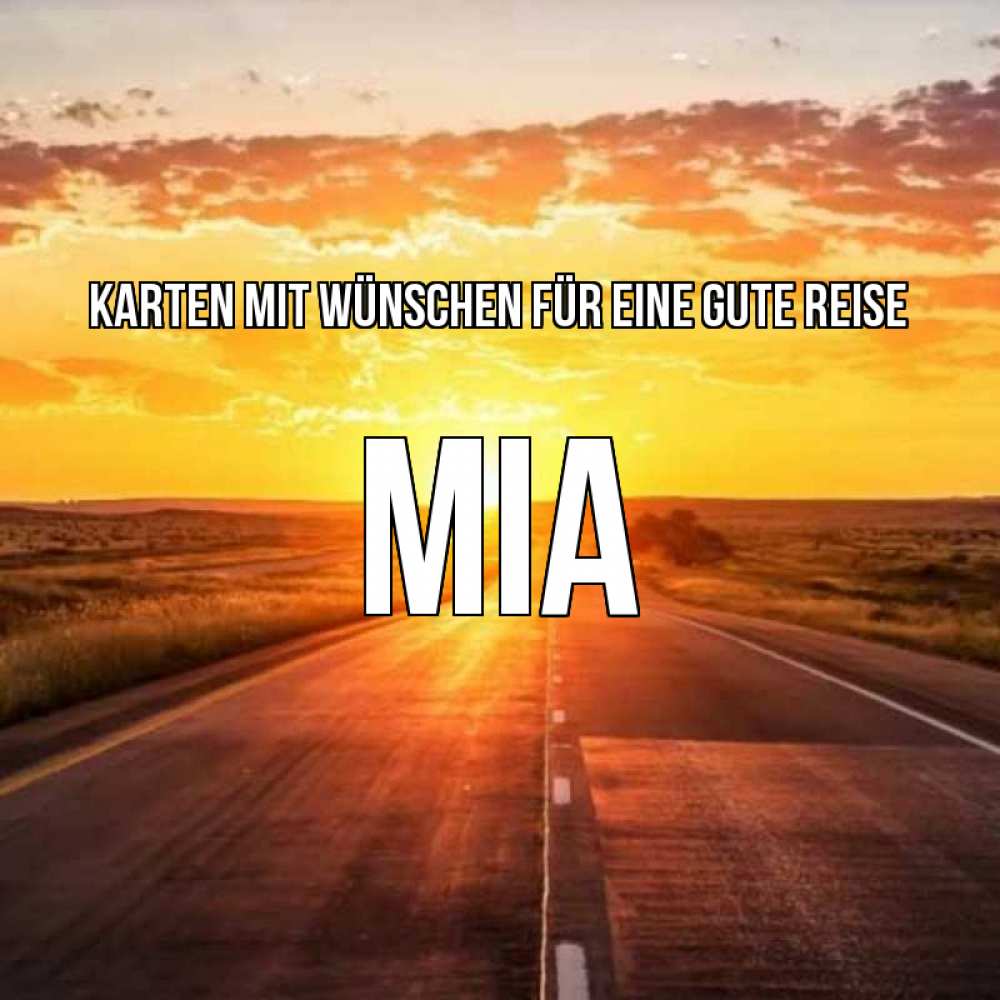 Открытка на каждый день с именем, Mia Karten mit Wünschen für eine gute Reise солнечный свет, закат Прикольная открытка с пожеланием онлайн скачать бесплатно 
