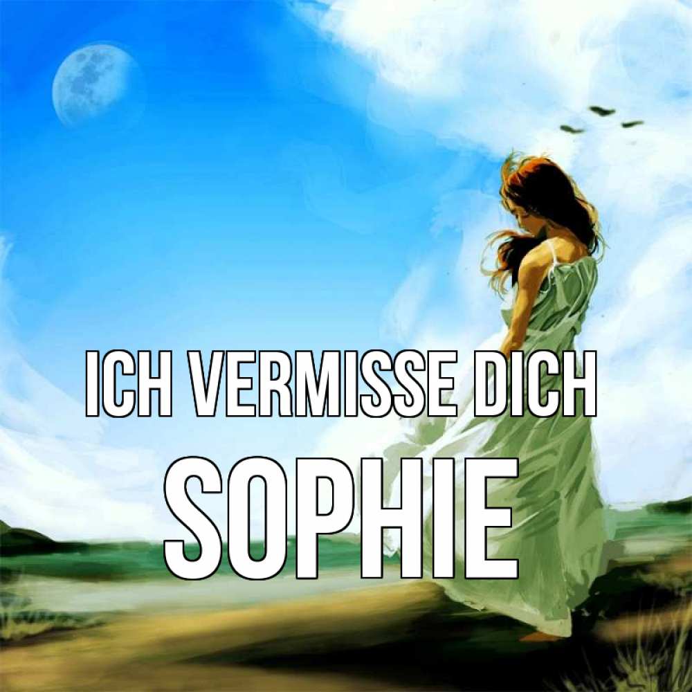Открытка на каждый день с именем, Sophie Ich vermisse dich очень скучно Прикольная открытка с пожеланием онлайн скачать бесплатно 