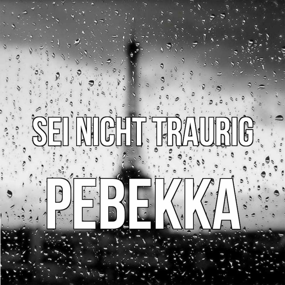 Открытка на каждый день с именем, Ревекка Sei nicht traurig Париж и Эйфелева башня Прикольная открытка с пожеланием онлайн скачать бесплатно 