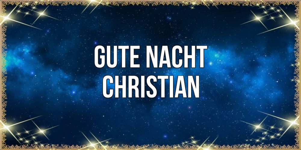 Открытка на каждый день с именем, Christian Gute Nacht спи моя радость усни Прикольная открытка с пожеланием онлайн скачать бесплатно 