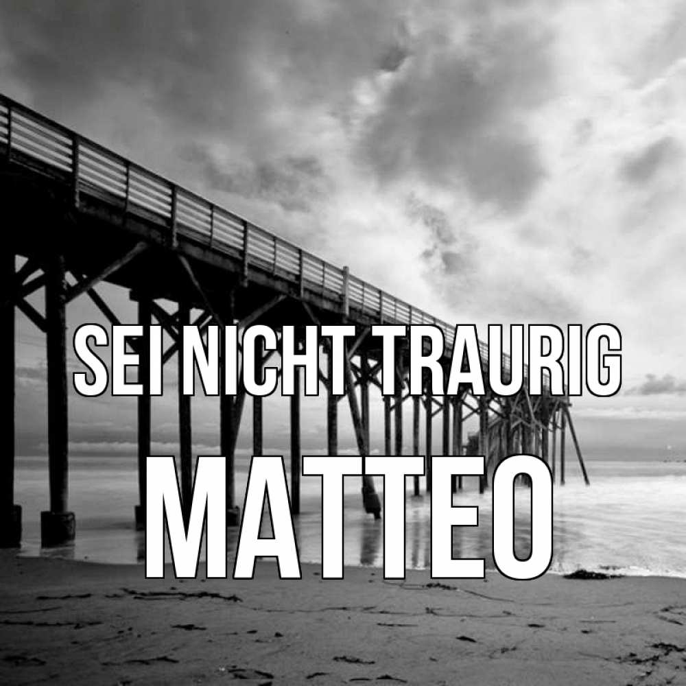 Открытка на каждый день с именем, Matteo Sei nicht traurig вода и пляж под мостом Прикольная открытка с пожеланием онлайн скачать бесплатно 