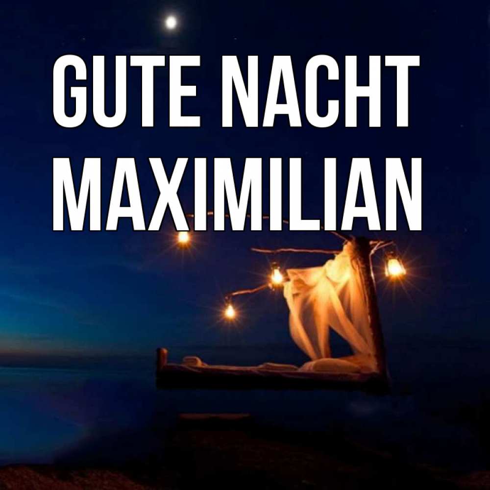 Открытка на каждый день с именем, Maximilian Gute Nacht милый мой Прикольная открытка с пожеланием онлайн скачать бесплатно 
