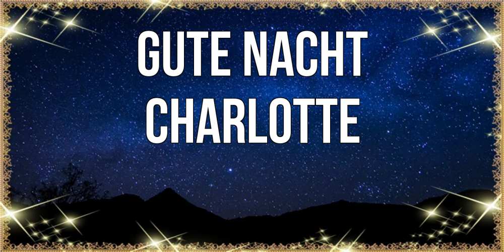 Открытка на каждый день с именем, Charlotte Gute Nacht млечный путь Прикольная открытка с пожеланием онлайн скачать бесплатно 