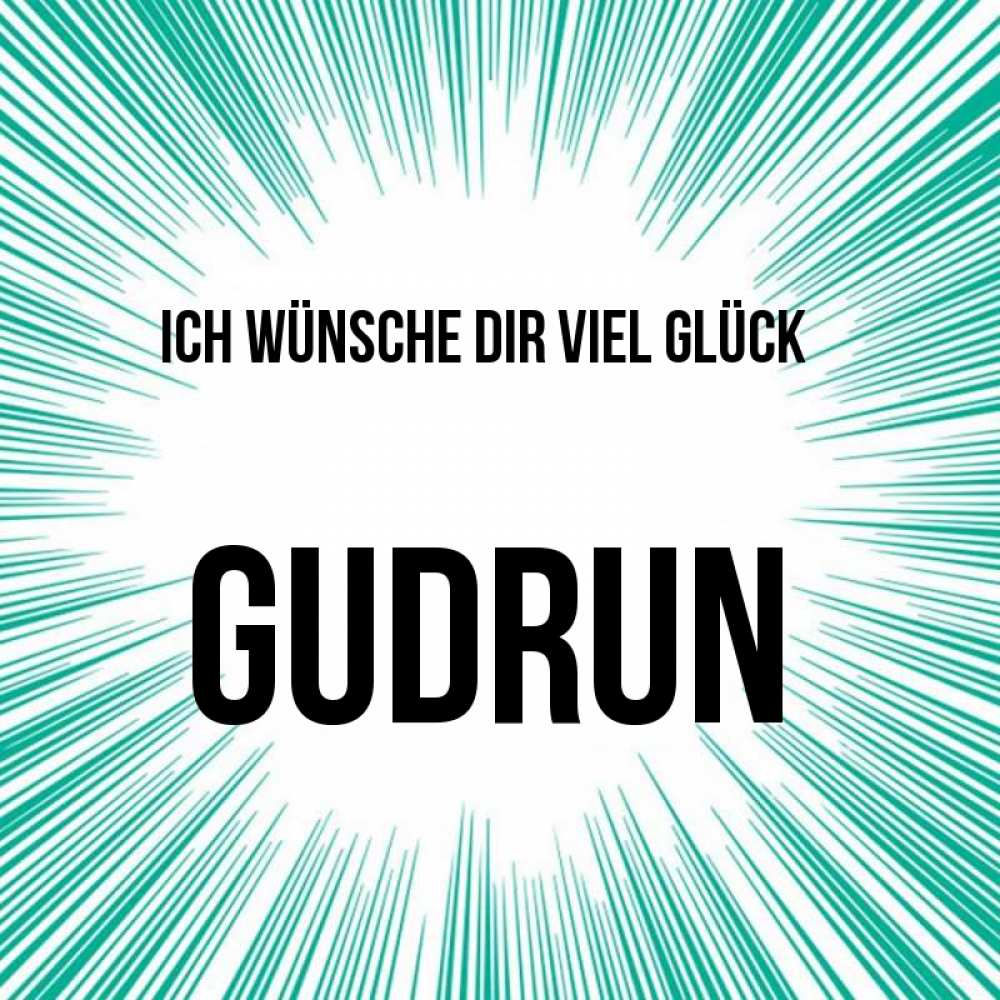 Открытка на каждый день с именем, Gudrun Ich wünsche dir viel Glück на удачу Прикольная открытка с пожеланием онлайн скачать бесплатно 