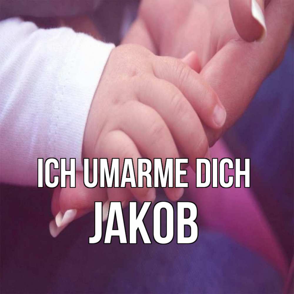 Открытка на каждый день с именем, Jakob Ich umarme dich мама с ребенком Прикольная открытка с пожеланием онлайн скачать бесплатно 
