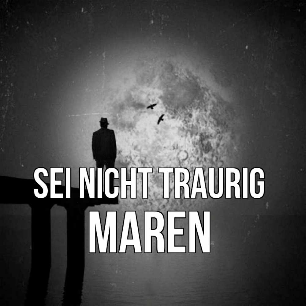 Открытка на каждый день с именем, Maren Sei nicht traurig мужчина на мосту Прикольная открытка с пожеланием онлайн скачать бесплатно 