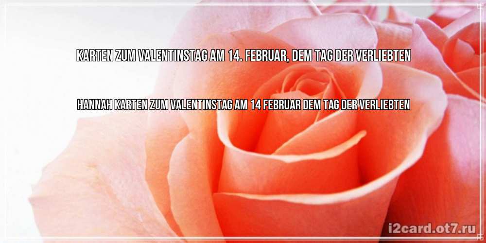 Открытка на каждый день с именем, Hannah Karten zum Valentinstag am 14. Februar, dem Tag der Verliebten открытка на день Святого Валентина с розовой розой Прикольная открытка с пожеланием онлайн скачать бесплатно 