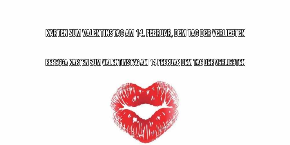 Открытка на каждый день с именем, Rebecca Karten zum Valentinstag am 14. Februar, dem Tag der Verliebten поцелуй на валентинке с именем Прикольная открытка с пожеланием онлайн скачать бесплатно 