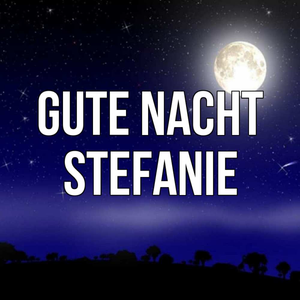 Открытка на каждый день с именем, Stefanie Gute Nacht ночное небо и лесная опушка при свете луны Прикольная открытка с пожеланием онлайн скачать бесплатно 