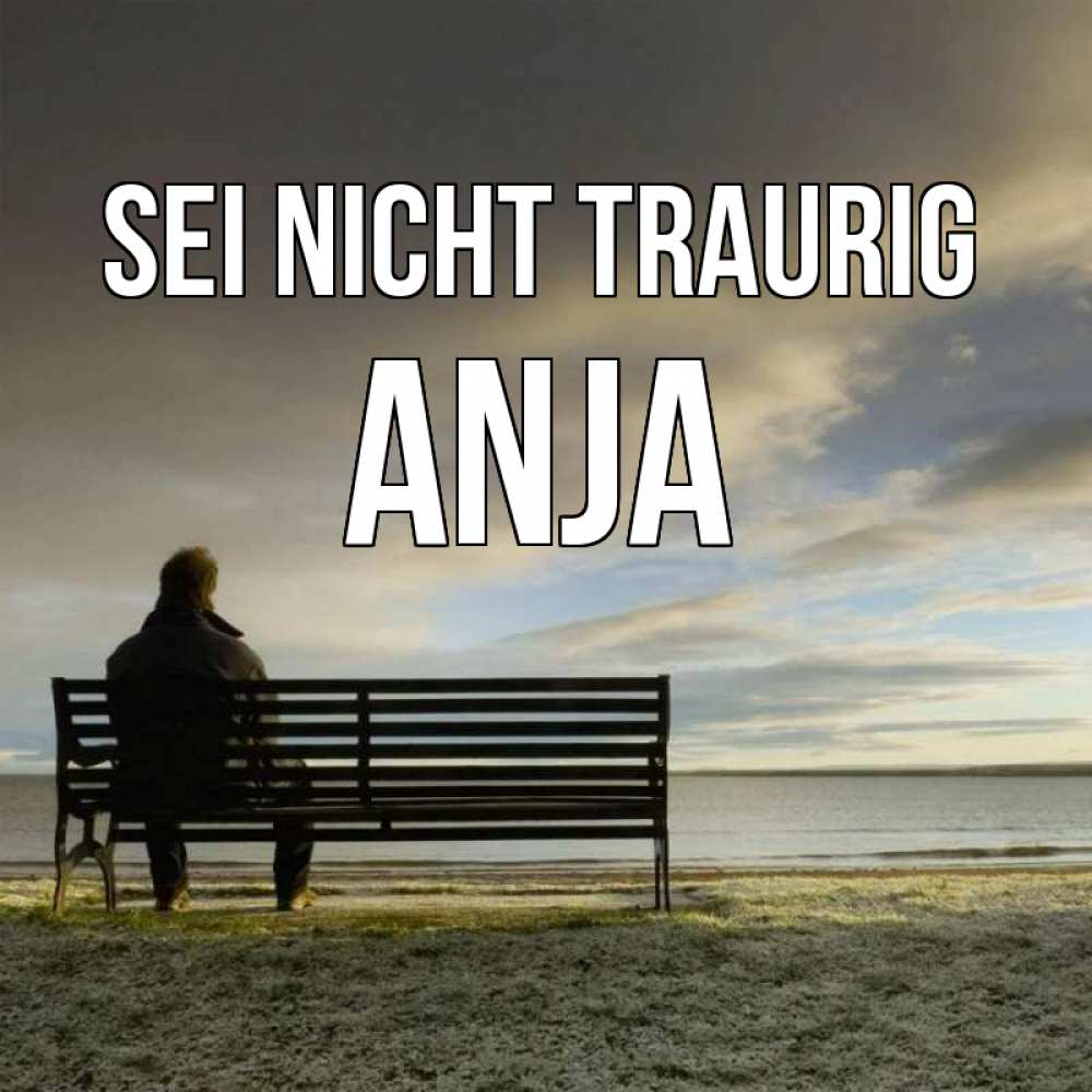 Открытка на каждый день с именем, Anja Sei nicht traurig озеро Прикольная открытка с пожеланием онлайн скачать бесплатно 