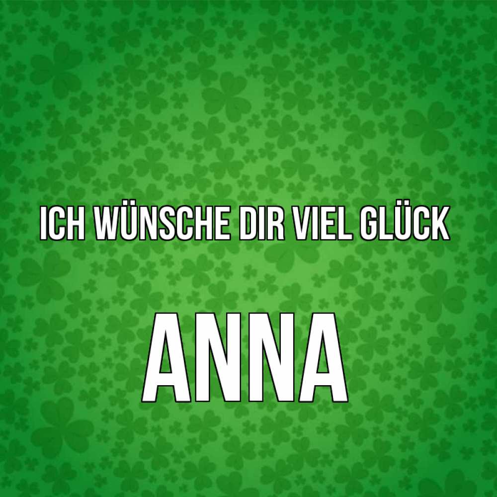 Открытка на каждый день с именем, Anna Ich wünsche dir viel Glück много листочков на удачу Прикольная открытка с пожеланием онлайн скачать бесплатно 