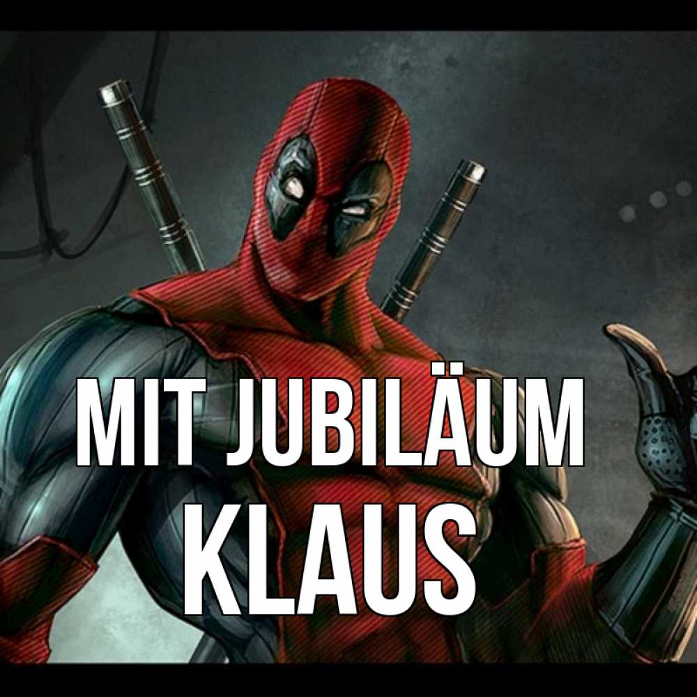Открытка на каждый день с именем, Klaus Mit Jubiläum марвел супергерои Прикольная открытка с пожеланием онлайн скачать бесплатно 