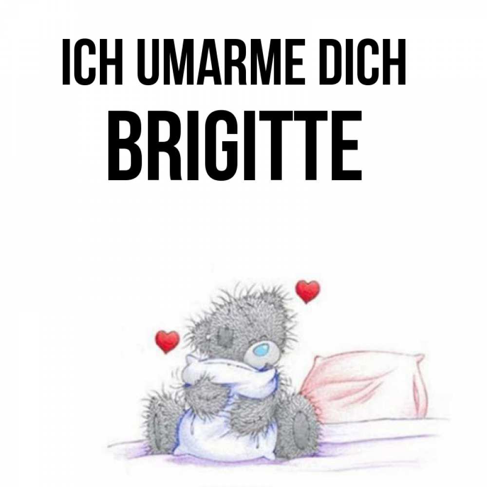 Открытка на каждый день с именем, Brigitte Ich umarme dich сердечки мишка Тедди и кроватка Прикольная открытка с пожеланием онлайн скачать бесплатно 