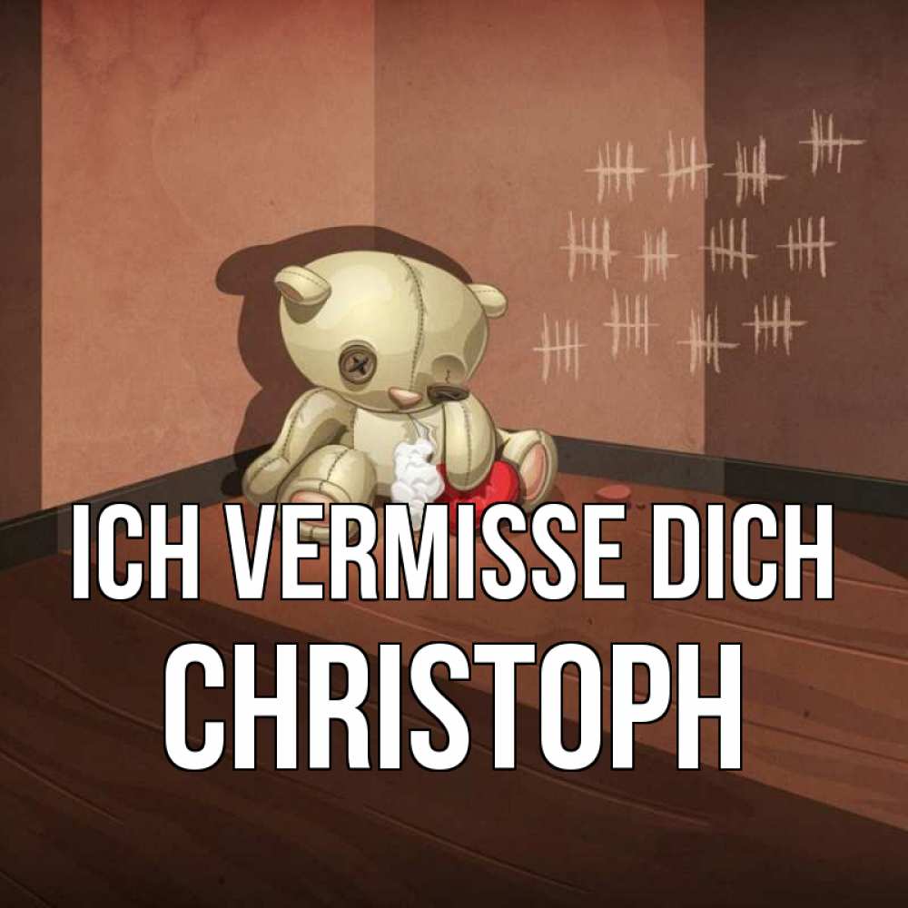 Открытка на каждый день с именем, Christoph Ich vermisse dich скорее ко мне Прикольная открытка с пожеланием онлайн скачать бесплатно 