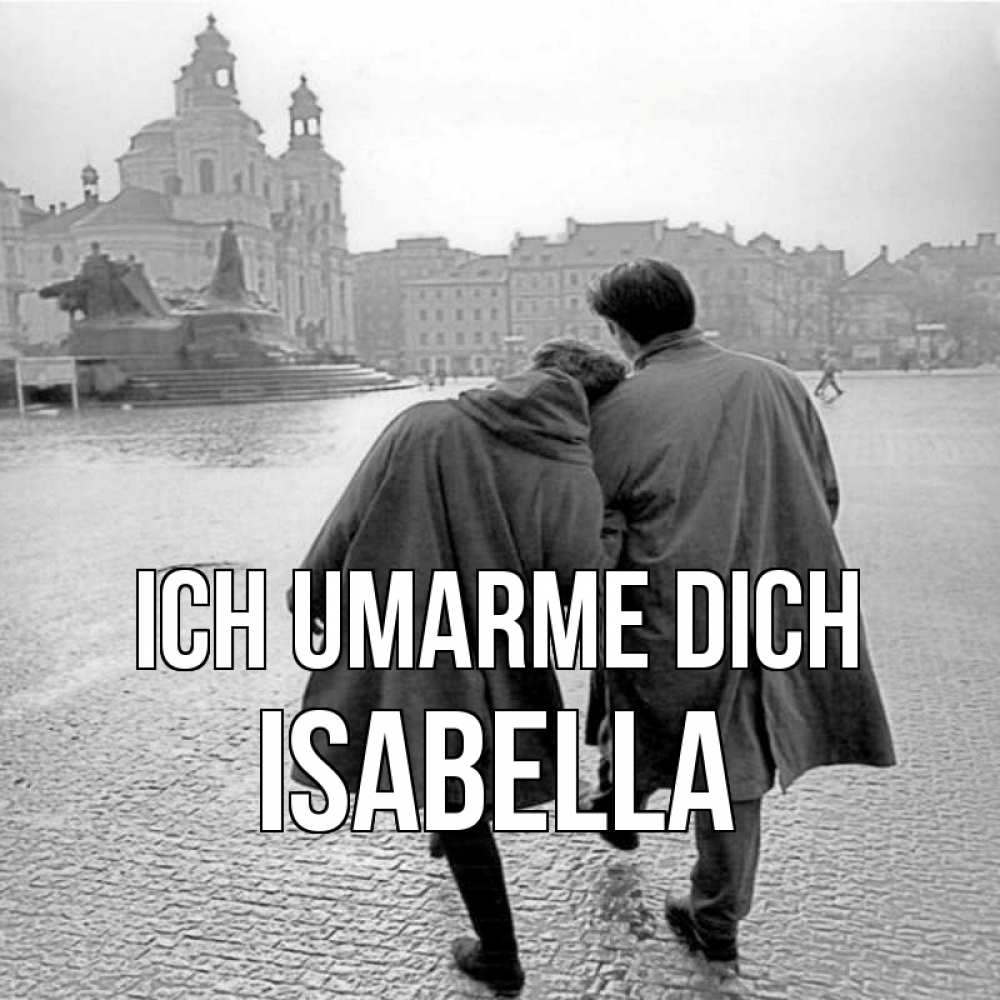 Открытка на каждый день с именем, Isabella Ich umarme dich красивый старый город Прикольная открытка с пожеланием онлайн скачать бесплатно 