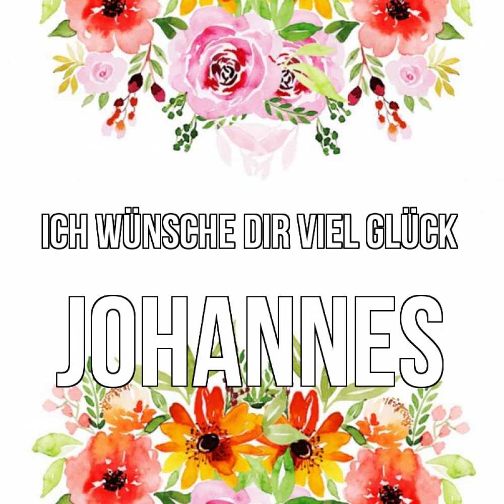 Открытка на каждый день с именем, Johannes Ich wünsche dir viel Glück открытка с цветами акварелью Прикольная открытка с пожеланием онлайн скачать бесплатно 