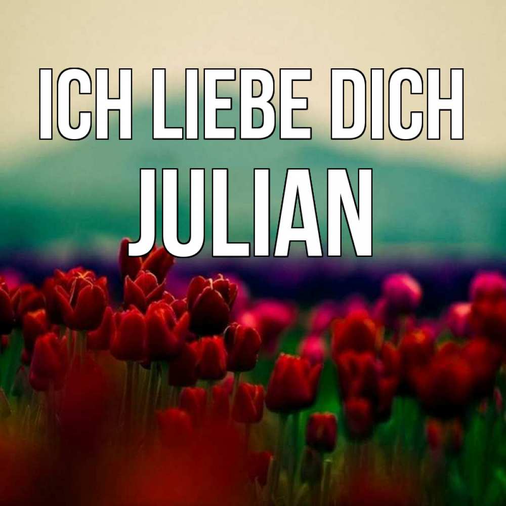 Открытка на каждый день с именем, Julian Ich liebe dich тюльпаны 4 Прикольная открытка с пожеланием онлайн скачать бесплатно 