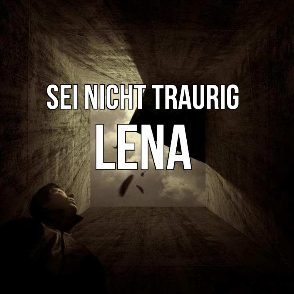 Открытка на каждый день с именем, Lena Sei nicht traurig жуть Прикольная открытка с пожеланием онлайн скачать бесплатно 
