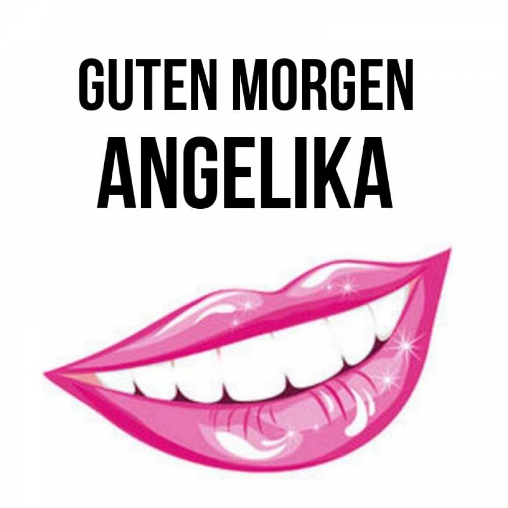 Открытка на каждый день с именем, Angelika Guten Morgen розовые губы и белые зубы Прикольная открытка с пожеланием онлайн скачать бесплатно 
