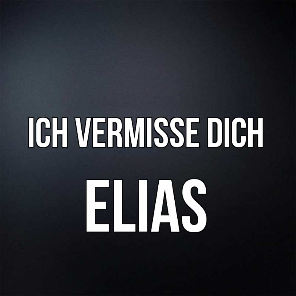Открытка на каждый день с именем, Elias Ich vermisse dich с подписью Прикольная открытка с пожеланием онлайн скачать бесплатно 