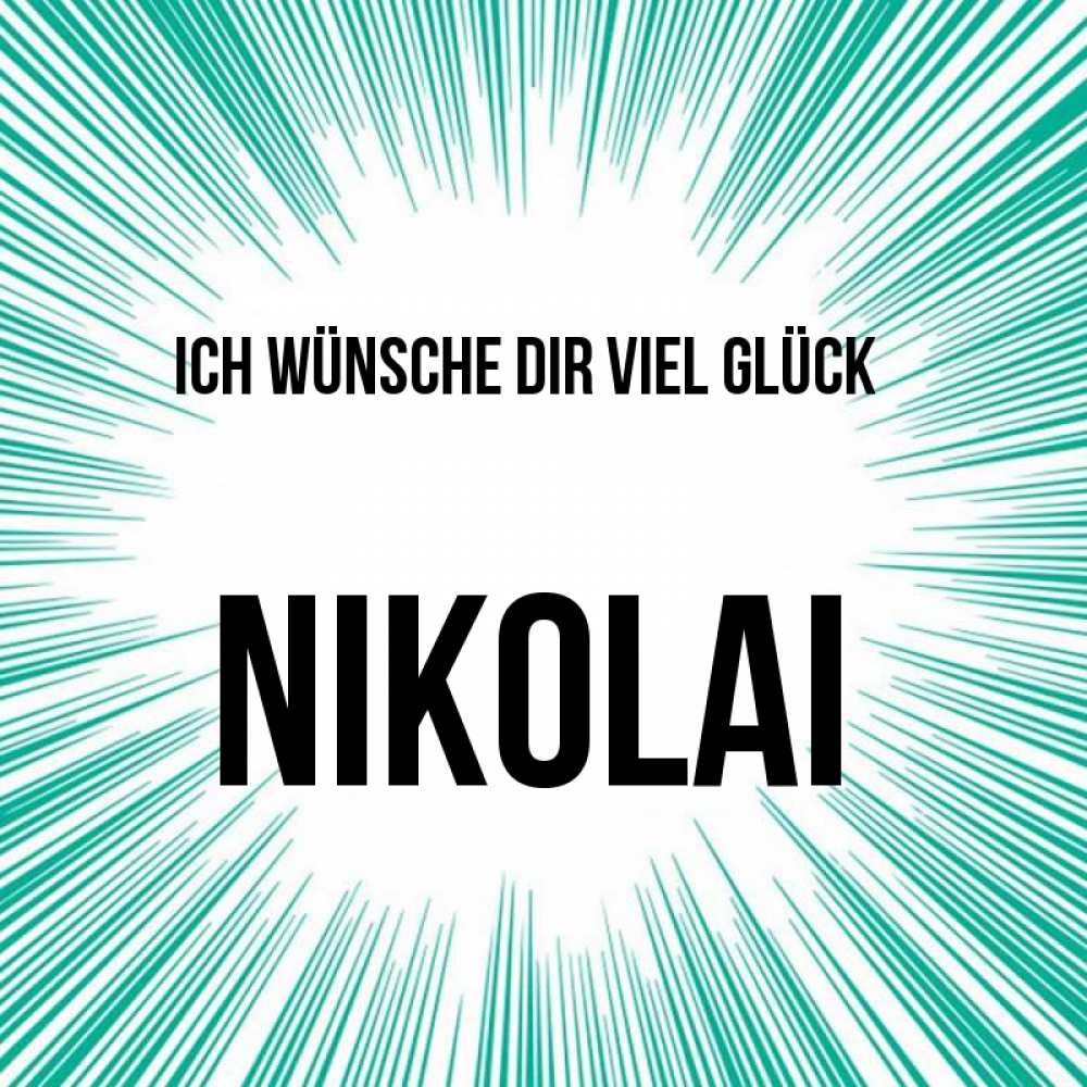 Открытка на каждый день с именем, Nikolai Ich wünsche dir viel Glück на удачу Прикольная открытка с пожеланием онлайн скачать бесплатно 
