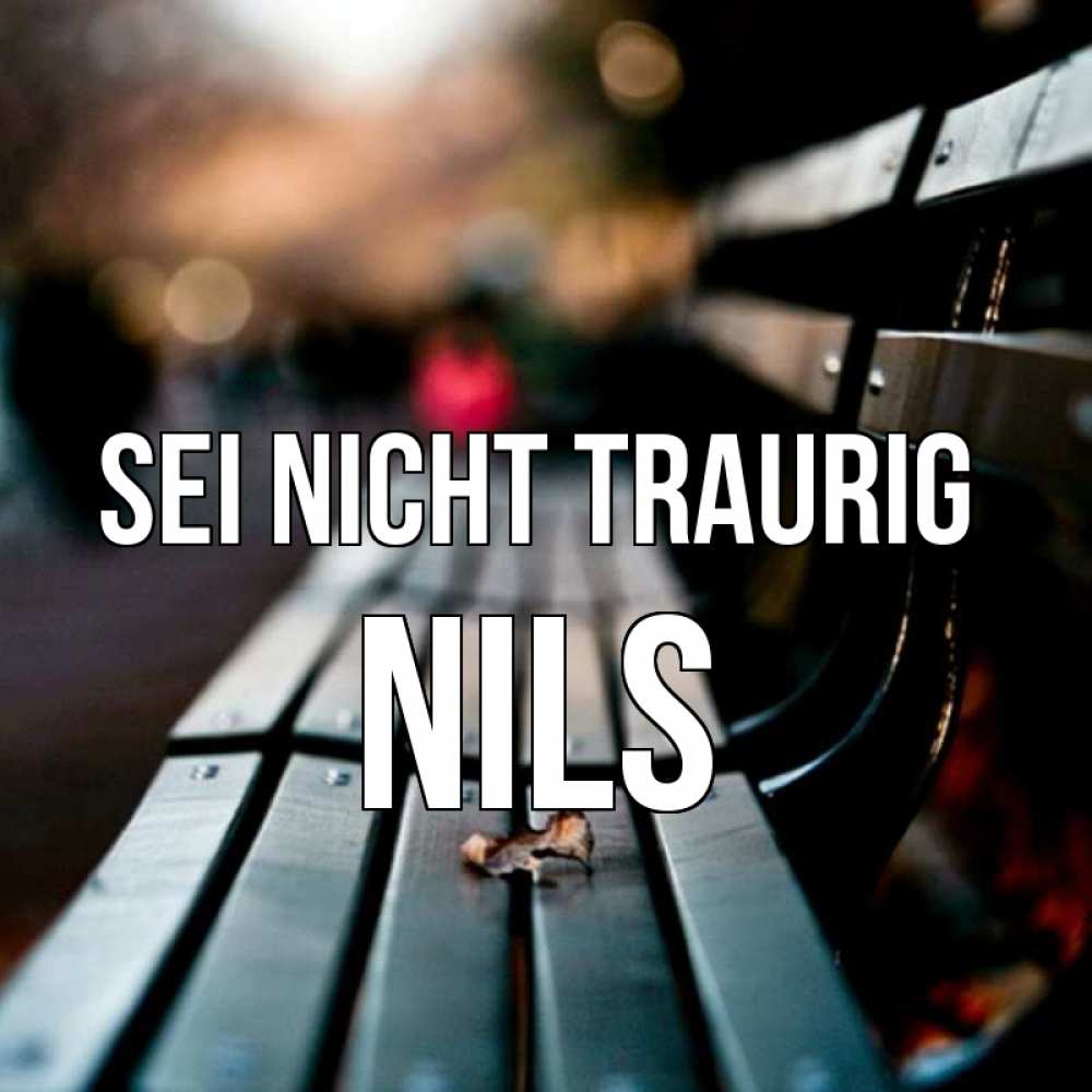 Открытка на каждый день с именем, Nils Sei nicht traurig размытый фон Прикольная открытка с пожеланием онлайн скачать бесплатно 