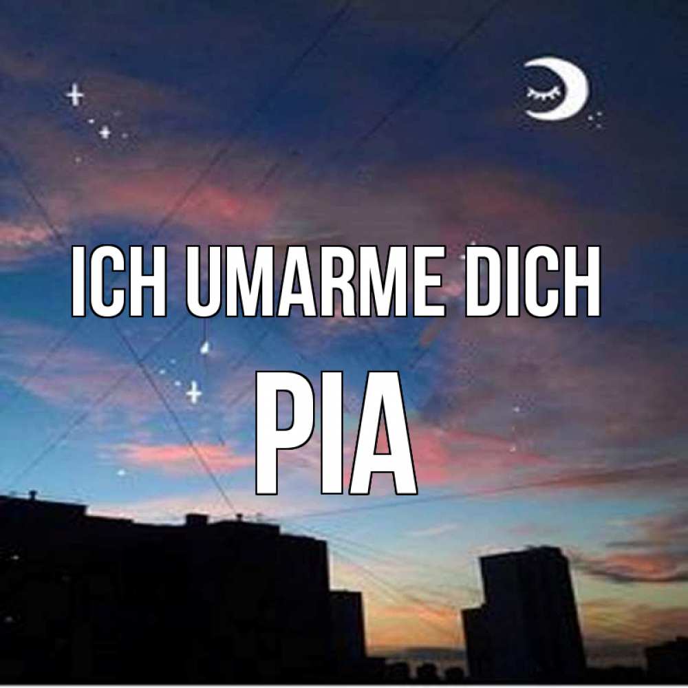 Открытка на каждый день с именем, Pia Ich umarme dich звездное небо Прикольная открытка с пожеланием онлайн скачать бесплатно 