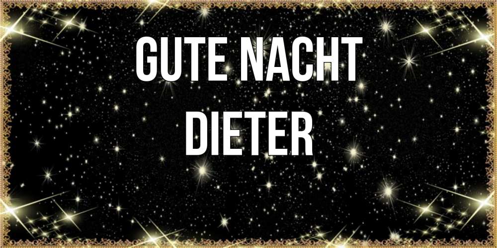 Открытка на каждый день с именем, Dieter Gute Nacht засыпаем под звездами Прикольная открытка с пожеланием онлайн скачать бесплатно 