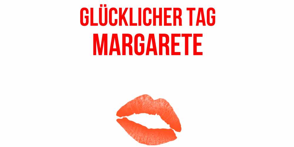 Открытка на каждый день с именем, Margarete Glücklicher Tag удачного дня с поцелуем Прикольная открытка с пожеланием онлайн скачать бесплатно 