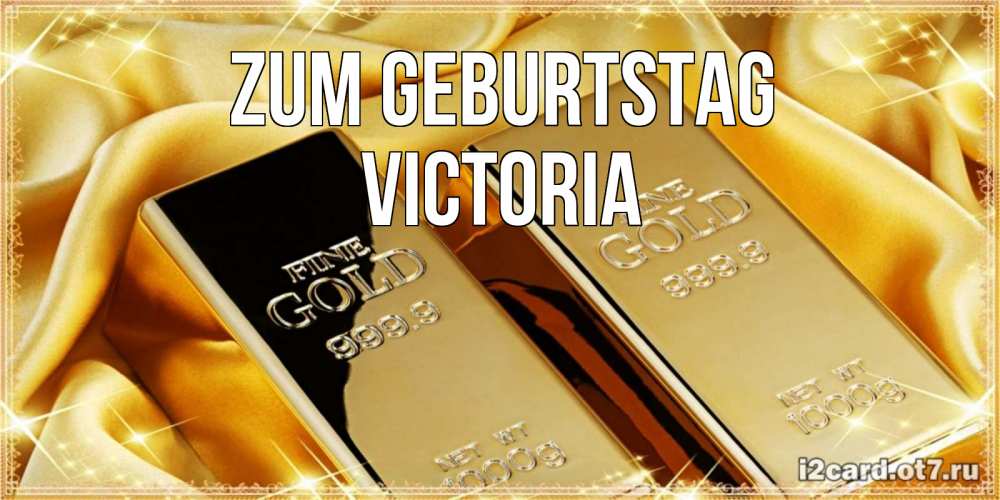 Открытка на каждый день с именем, Victoria Zum Geburtstag золотые слитки лежат шелке золотого цвета Прикольная открытка с пожеланием онлайн скачать бесплатно 