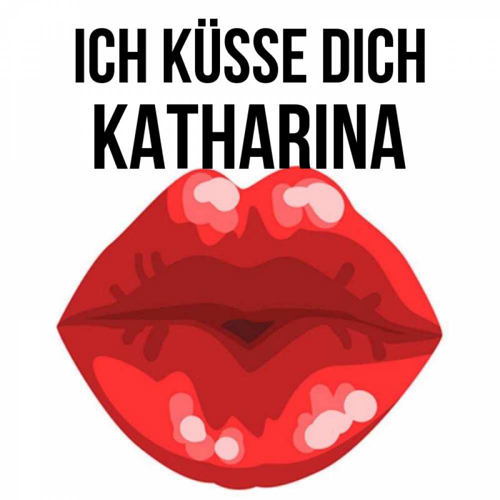Открытка на каждый день с именем, Katharina Ich küsse dich отправить открытку с поцелуем бесплатно и скачать для парня Прикольная открытка с пожеланием онлайн скачать бесплатно 
