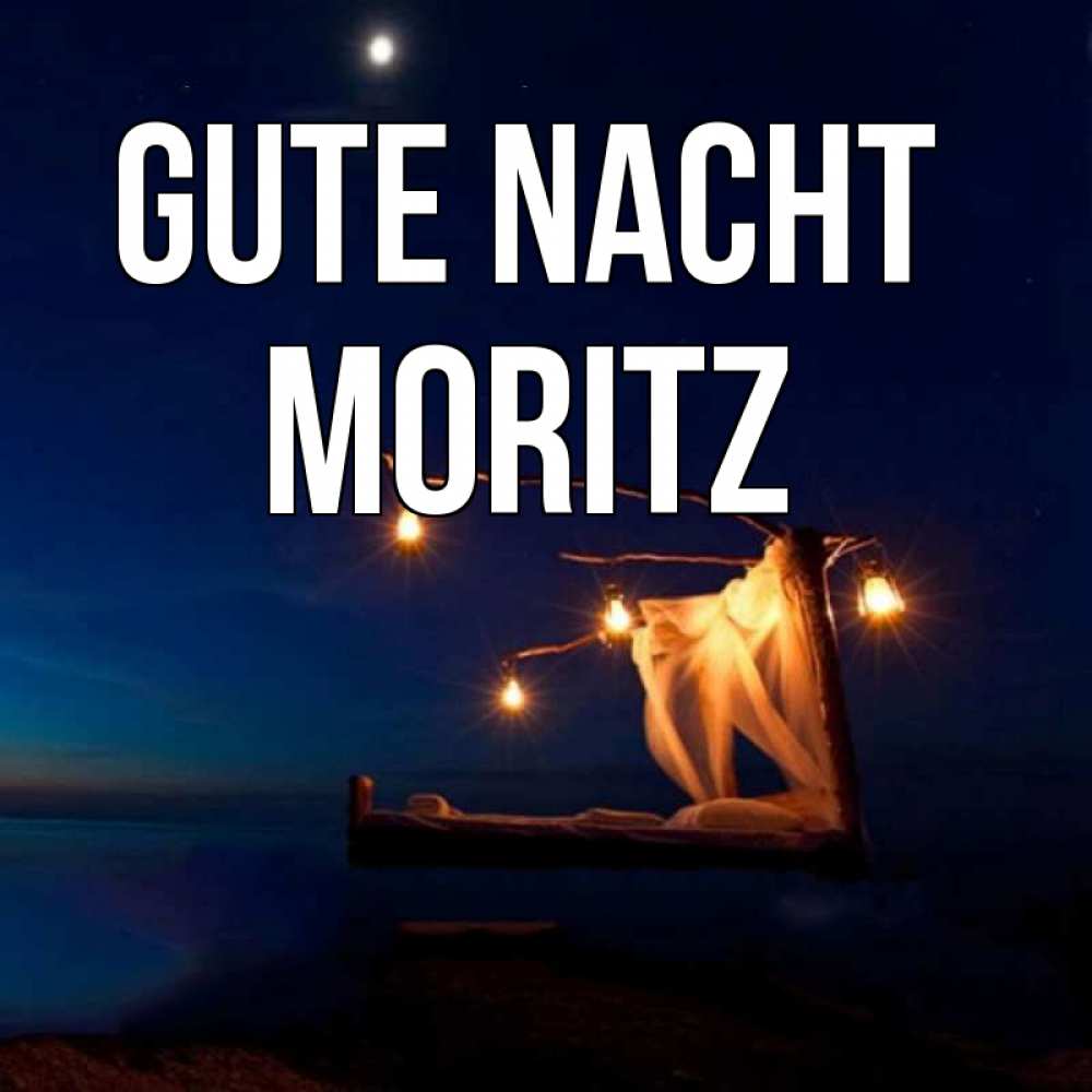 Открытка на каждый день с именем, Moritz Gute Nacht милый мой Прикольная открытка с пожеланием онлайн скачать бесплатно 