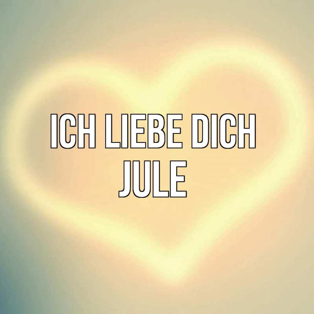 Открытка на каждый день с именем, Jule Ich liebe dich сердце Прикольная открытка с пожеланием онлайн скачать бесплатно 